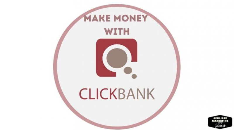 How to Make Money with Clickbank The Ultimate Guide
