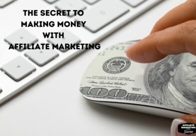 The Secret to Making Money with Affiliate Marketing