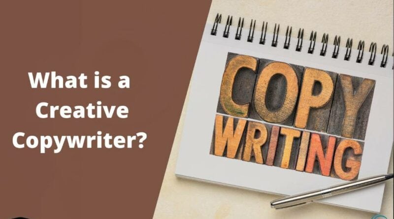 What is a Creative Copywriter and Why You Need One to Improve Your Business